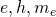 e, h, m_e