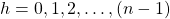 h = 0, 1, 2, \dots , (n-1)