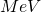 MeV