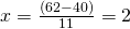 x = \frac{(62-40)}{11} = 2