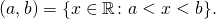 \[(a, b) = \{x \in \mathbb{R} \colon a <   x < b\}.\]