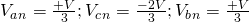V_a_n = \frac{+V}{3} ; V_c_n = \frac{-2V}{3}; V_b_n = \frac{+V}{3}