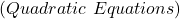 (Quadratic ~ Equations)