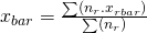 x_{bar} = \frac {\sum(n_r . x_{rbar})} {\sum (n_r)}