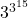 3^{3^{15}}