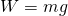 W=mg