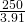 \frac{250}{3.91}