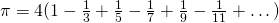 \pi = 4 (1 - \frac{1}{3} + \frac{1}{5} - \frac{1}{7} + \frac{1}{9} - \frac{1}{11} + \dots)