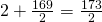 2 + \frac{169}{2} = \frac{173}{2}