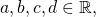 a, b, c, d \in \mathbb{R},