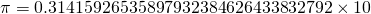 \pi = 0.31415926535897932384626433832792 \times 10