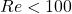 Re < 100