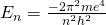 E_n=\frac{-2\pi^2me^4}{n^2h^2}