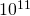 10^{11}