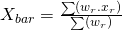 X_{bar} = \frac{\sum(w_r.x_r)} {\sum (w_r)}