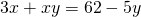 3x + xy = 62 - 5y