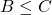 B \leq C