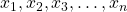x_1, x_2, x_3, \dots , x_n