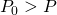 P_0 >P