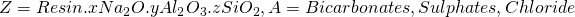 Z = Resin.xNa_2O.yAl_2O_3.zSiO_2, A = Bicarbonates, Sulphates, Chloride