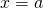 x=a्