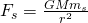 F_s=\frac{GMm_s}{r^2}